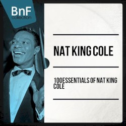 100 Essentials of Nat King Cole