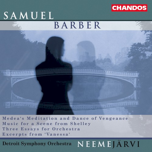Medea's Meditation and Dance of Vengeance / Music for a Scene from Shelley / Three Essays for Orchestra / Excerpts from "Vanessa"