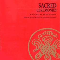 Sacred Ceremonies: Ritual Music of Tibetan Buddhism
