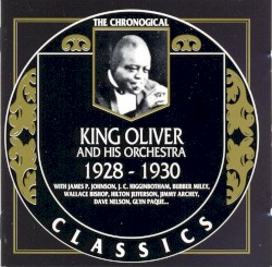 The Chronological Classics: King Oliver and His Orchestra 1928-1930