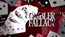 GAMBLER’S FALLACY