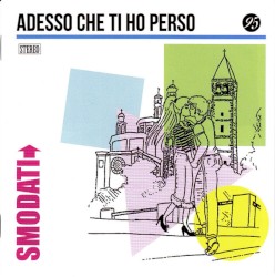 Adesso che ti ho perso