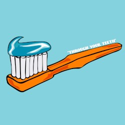 Through Your Teeth