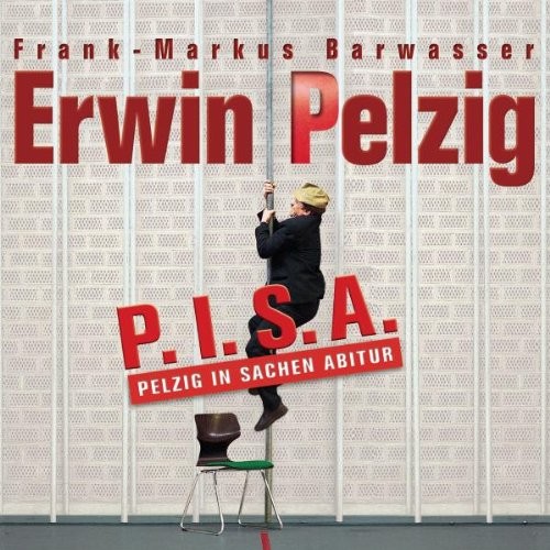 Erwin Pelzig: P.I.S.A. – Pelzig in Sachen Abitur