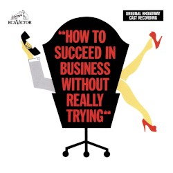 How to Succeed in Business Without Really Trying