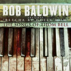 Betcha by Golly Wow: The Songs of Thom Bell