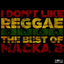 I Don't Like Reggae: The Best of Macka B