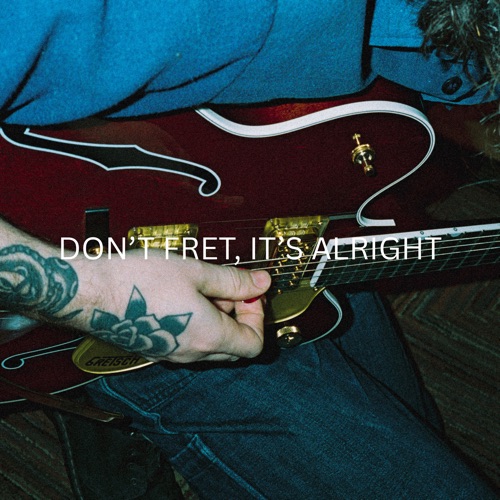 Don’t Fret, It’s Alright