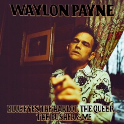 Blue Eyes, The Harlot, The Queer, The Pusher & Me