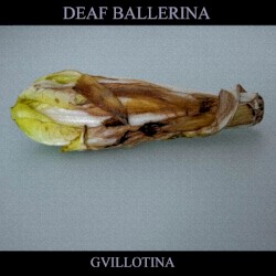 Deaf Ballerina / Gvillotina