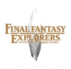 FINAL FANTASY EXPLORERS -ULTIMATE BOX- Suppin Tracks