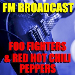 FM Broadcast Foo Fighters & Red Hot Chili Peppers