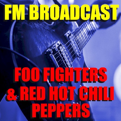 FM Broadcast Foo Fighters & Red Hot Chili Peppers