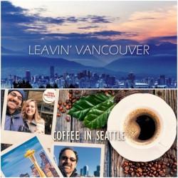 Leavin’ Vancouver / Coffee in Seattle