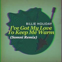 I’ve Got My Love to Keep Me Warm (Somni remix)