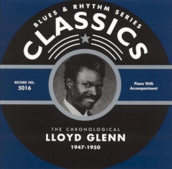 Blues & Rhythm Series: The Chronological Lloyd Glenn 1947-1950