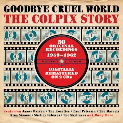 Goodbye Cruel World: The Colpix Story (50 Original Recordings 1959–1962)