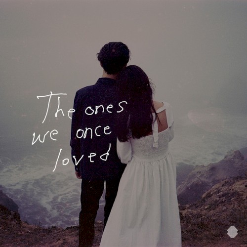 The Ones We Once Loved