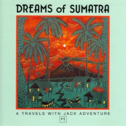 Dreams of Sumatra: A Travels With Jack Adventure