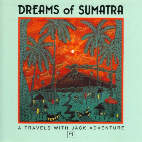 Dreams of Sumatra: A Travels With Jack Adventure