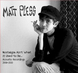 Nostalgia Ain't What it Used to Be... Acoustic recordings 2008-2010