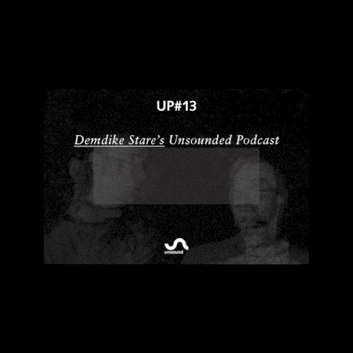 UP#13: Demdike Stare's Unsounded Podcast