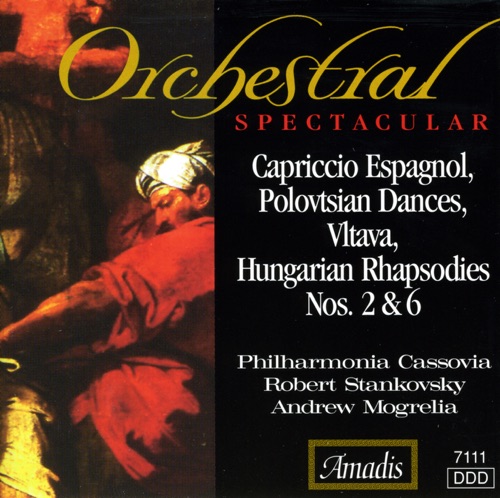 Orchestral Spectacular: Capriccio espagnol / Polovtsian Dances / Vltava / Hungarian Rhapsodies nos. 2 & 6