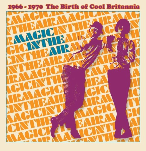Magic in the Air (1966-1970 the Birth of Cool Britannia)
