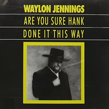 Are You Sure Hank Done It This Way