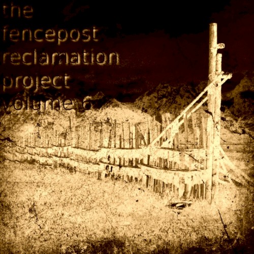 the fencepost reclamation project volume 6