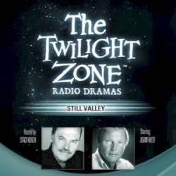 The Twilight Zone Radio Dramas, "Still Valley"