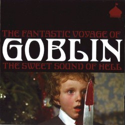 The Fantastic Voyage of Goblin: The Sweet Sound of Hell