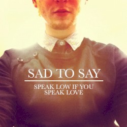 Sad to Say