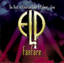 Fanfare: The Best of Emerson, Lake & Palmer – Live