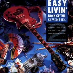 Easy Livin’: Rock of the Seventies, Volume 2
