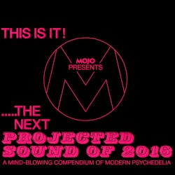 MOJO Presents: This Is It! The Next Projected Sound of 2016