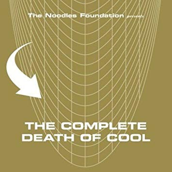 The Noodles Foundation Presents: The Complete Death of Cool