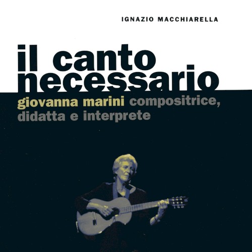 Il canto necessario: Giovanna Marini compositrice, didatta e interprete (A cura di Ignazio Macchiarella)