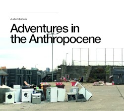 Adventures In The Anthropocene