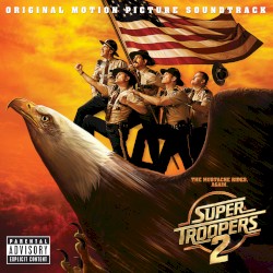 Super Troopers 2 (Original Motion Picture Soundtrack)