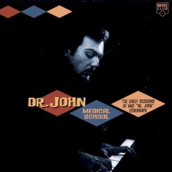 Medical School: the Early Sessions of Mac Dr. John Rebennack
