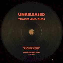 Unreleased Tracks and Dubs