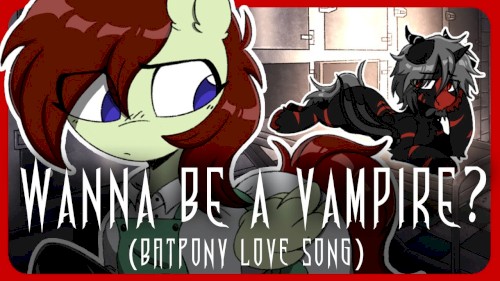 Wanna be a Vampire? (Batpony Love Song)