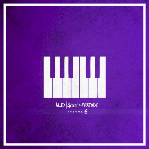 Alex Goot & Friends, Vol. 6