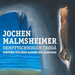 Ermpftschnuggn trødå: Hinterm Staunen kauert die Frappanz