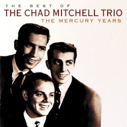 The Best of the Chad Mitchell Trio (The Mercury Years)