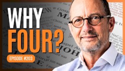 Misquoting Jesus With Bart Ehrman #203, “Why Are There Four Gospels?”