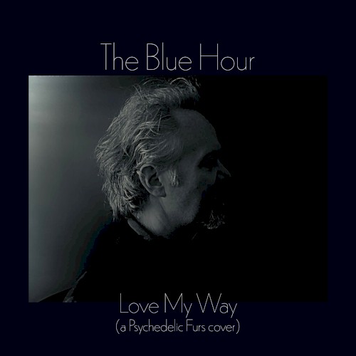 Love My Way (a Psychedelic Furs cover)