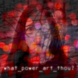 What Power Art Thou?