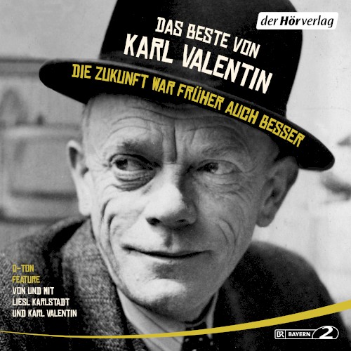 Das Beste von Karl Valentin: Die Zukunft war früher auch besser